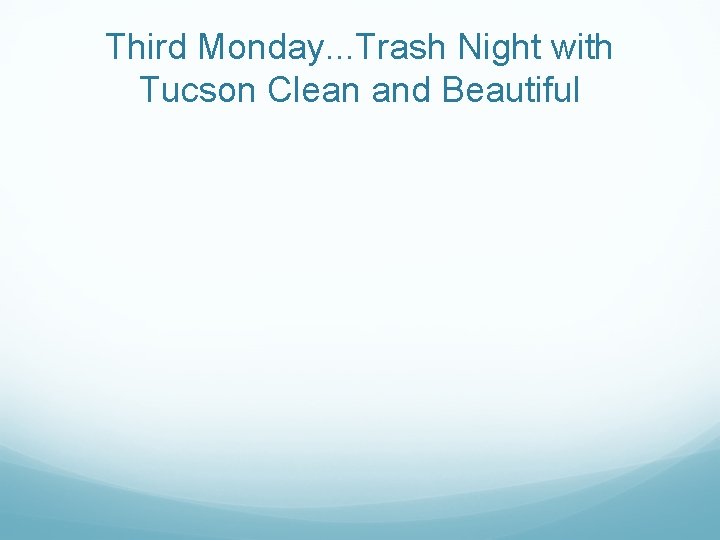 Third Monday. . . Trash Night with Tucson Clean and Beautiful 