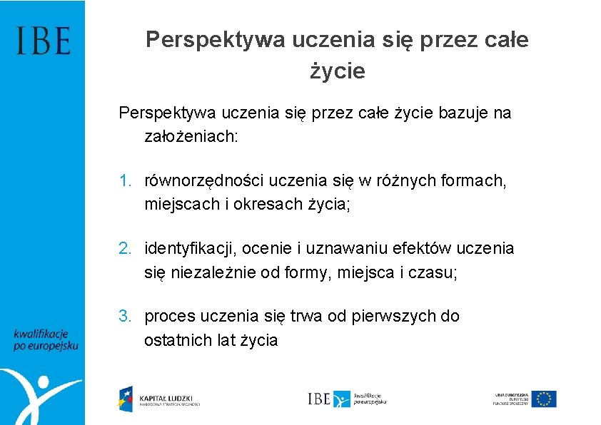 Perspektywa uczenia się przez całe życie bazuje na założeniach: 1. równorzędności uczenia się w