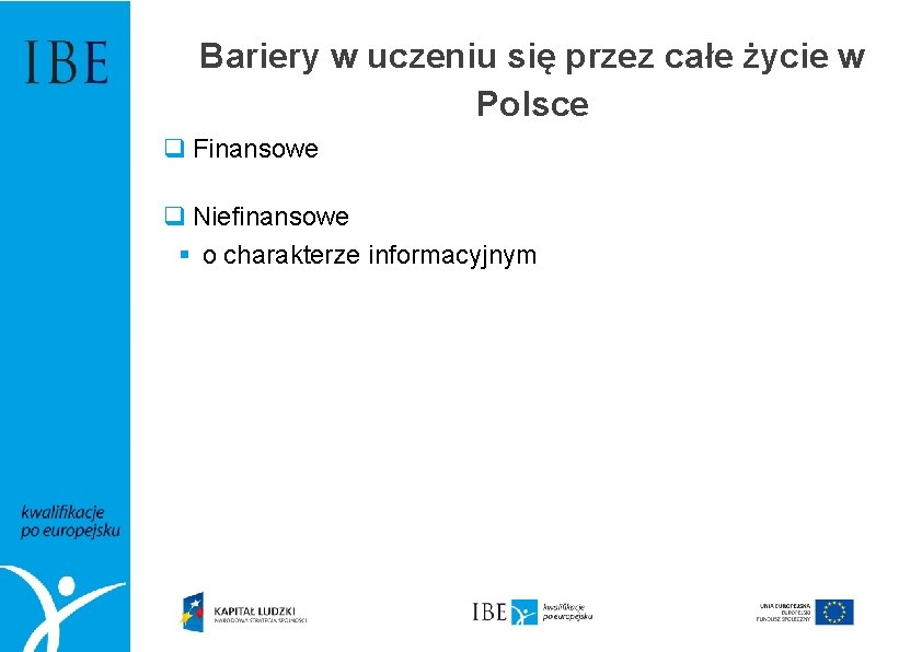 Bariery w uczeniu się przez całe życie w Polsce q Finansowe q Niefinansowe §