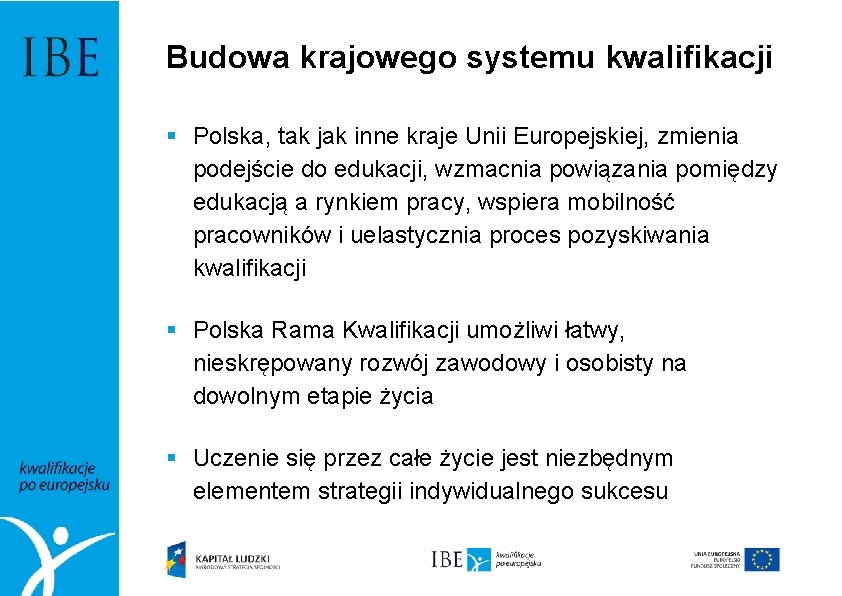 Budowa krajowego systemu kwalifikacji § Polska, tak jak inne kraje Unii Europejskiej, zmienia podejście