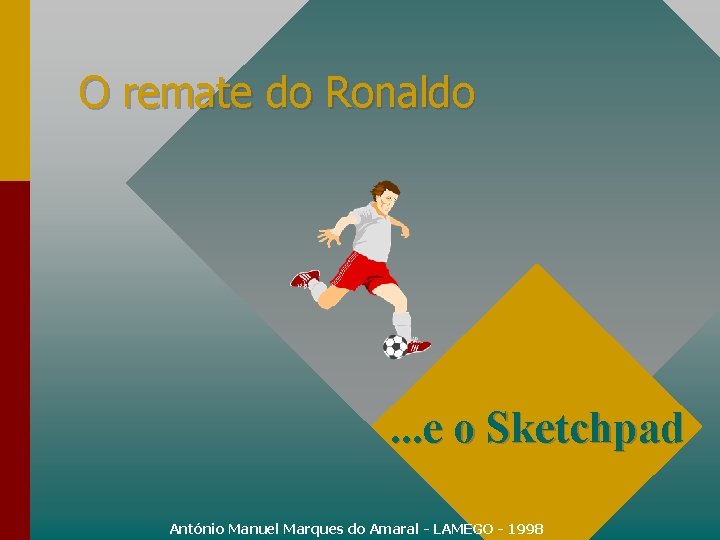 O remate do Ronaldo . . . e o Sketchpad António Manuel Marques do