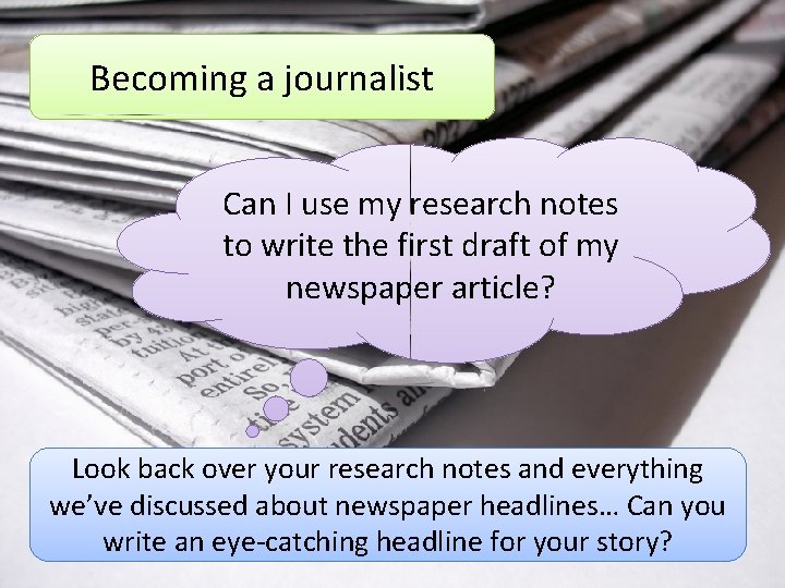 Becoming a journalist Can I use my research notes to write the first draft