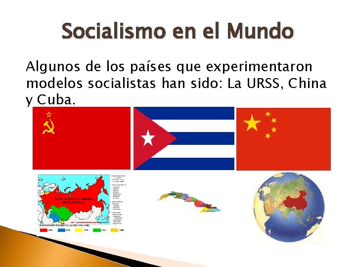 Socialismo en el Mundo Algunos de los países que experimentaron modelos socialistas han sido: