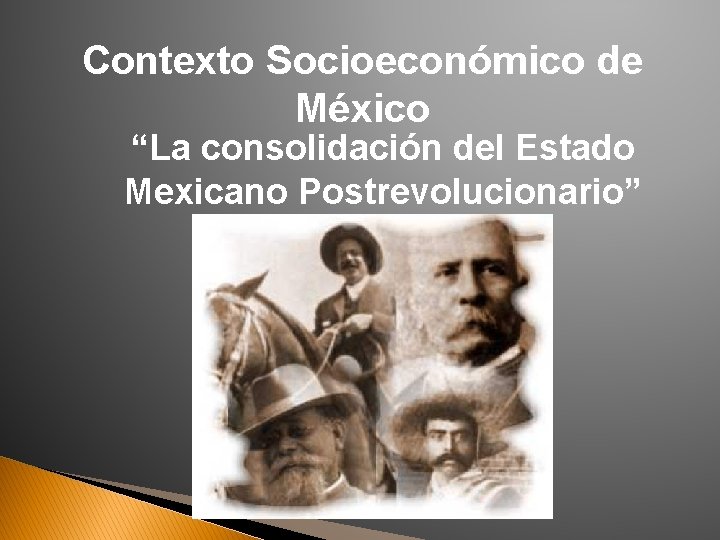 Contexto Socioeconómico de México “La consolidación del Estado Mexicano Postrevolucionario” 