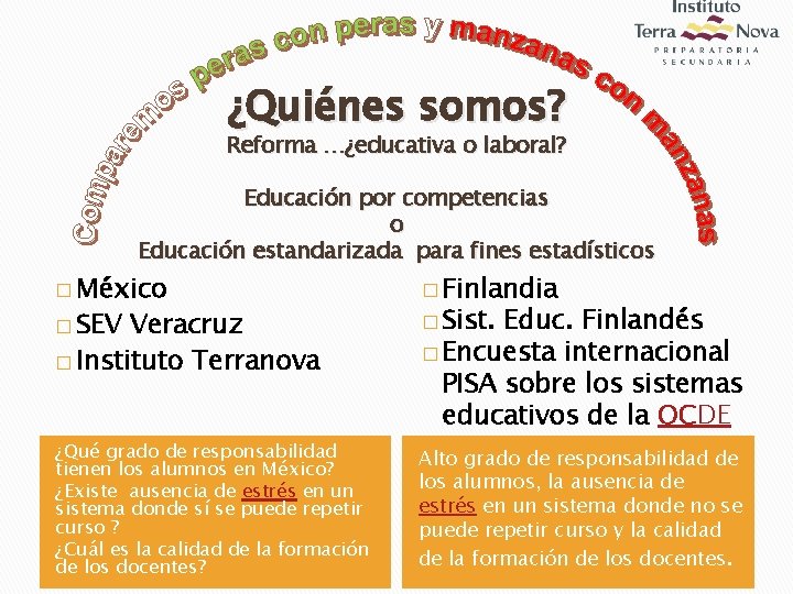 ¿Quiénes somos? Reforma …¿educativa o laboral? Educación por competencias o Educación estandarizada para fines