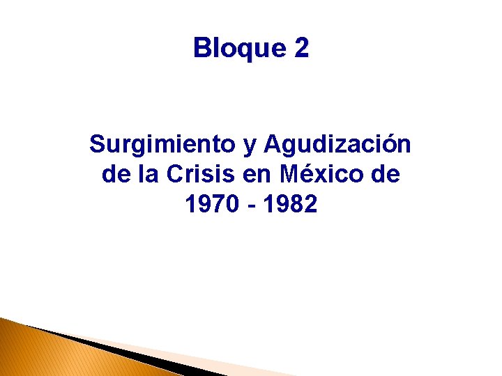 Bloque 2 Surgimiento y Agudización de la Crisis en México de 1970 - 1982