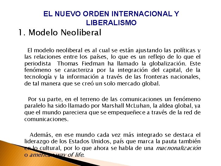 EL NUEVO ORDEN INTERNACIONAL Y LIBERALISMO 1. Modelo Neoliberal El modelo neoliberal es al