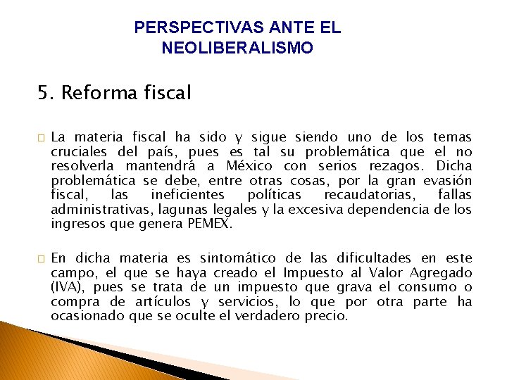 PERSPECTIVAS ANTE EL NEOLIBERALISMO 5. Reforma fiscal � � La materia fiscal ha sido