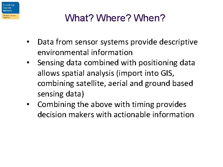 What? Where? When? • Data from sensor systems provide descriptive environmental information • Sensing