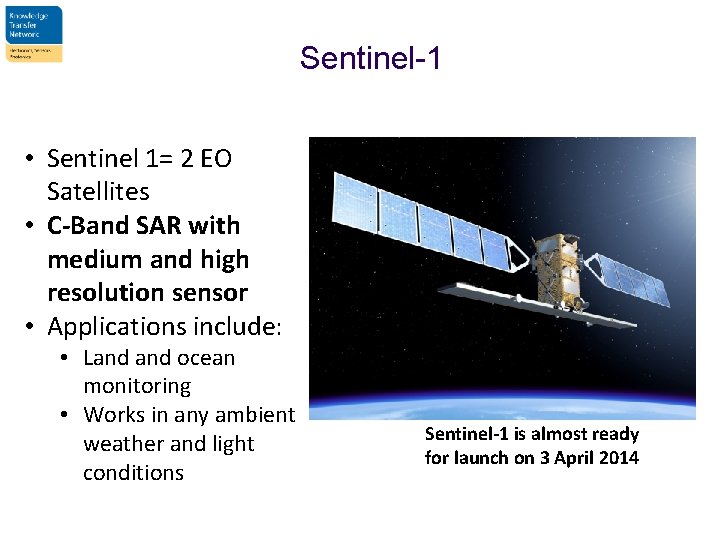 Sentinel-1 • Sentinel 1= 2 EO Satellites • C-Band SAR with medium and high