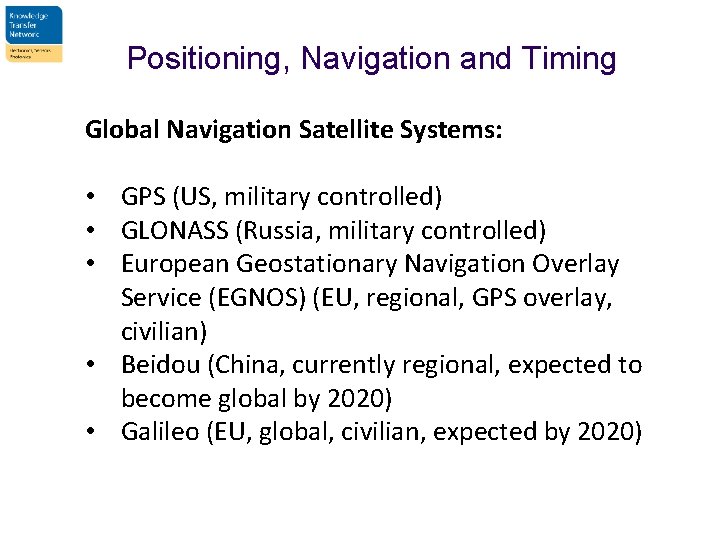 Positioning, Navigation and Timing Global Navigation Satellite Systems: • GPS (US, military controlled) •