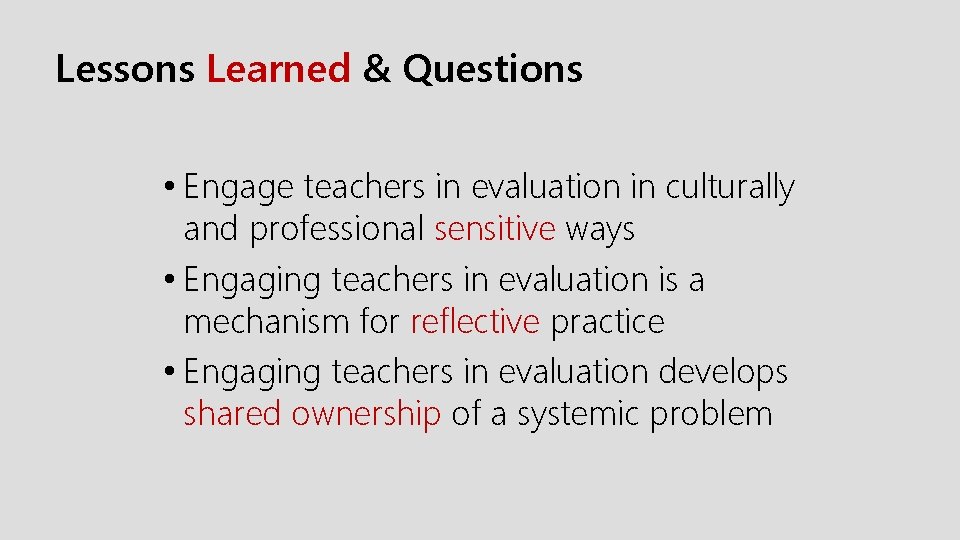 Lessons Learned & Questions • Engage teachers in evaluation in culturally and professional sensitive