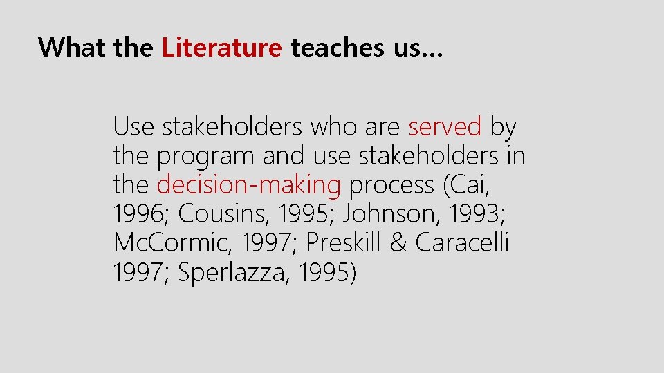 What the Literature teaches us… Use stakeholders who are served by the program and