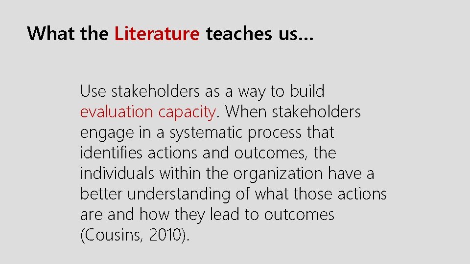 What the Literature teaches us… Use stakeholders as a way to build evaluation capacity.