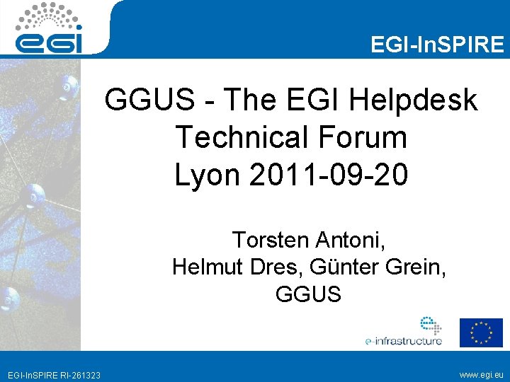 EGI-In. SPIRE GGUS - The EGI Helpdesk Technical Forum Lyon 2011 -09 -20 Torsten