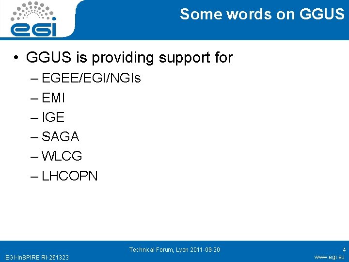 Some words on GGUS • GGUS is providing support for – EGEE/EGI/NGIs – EMI