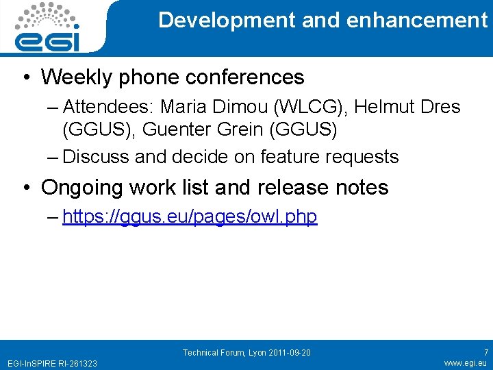 Development and enhancement • Weekly phone conferences – Attendees: Maria Dimou (WLCG), Helmut Dres