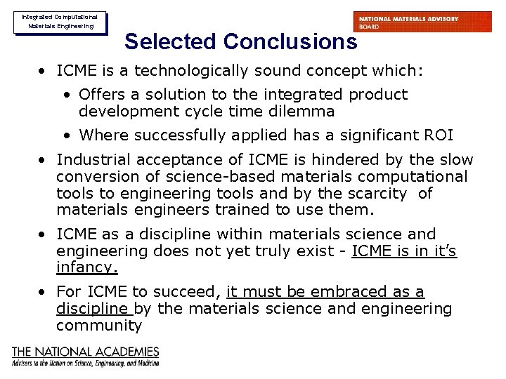 Integrated Computational Materials Engineering Selected Conclusions • ICME is a technologically sound concept which: