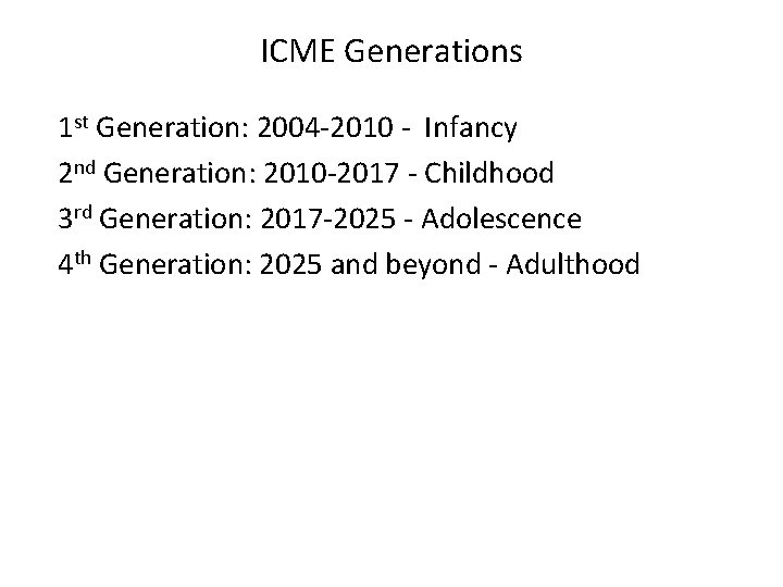 ICME Generations 1 st Generation: 2004 -2010 - Infancy 2 nd Generation: 2010 -2017