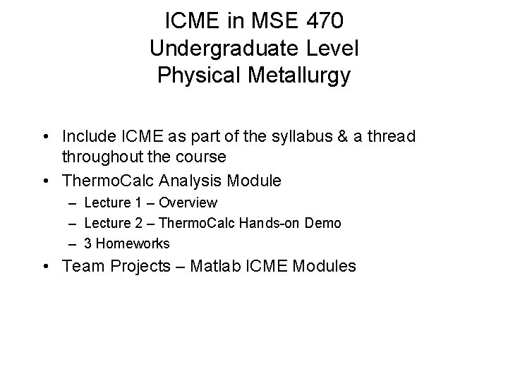 ICME in MSE 470 Undergraduate Level Physical Metallurgy • Include ICME as part of