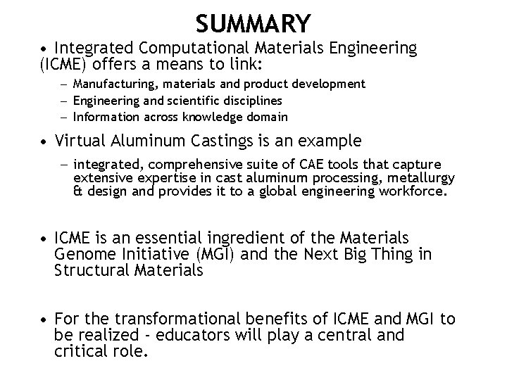 SUMMARY • Integrated Computational Materials Engineering (ICME) offers a means to link: - Manufacturing,
