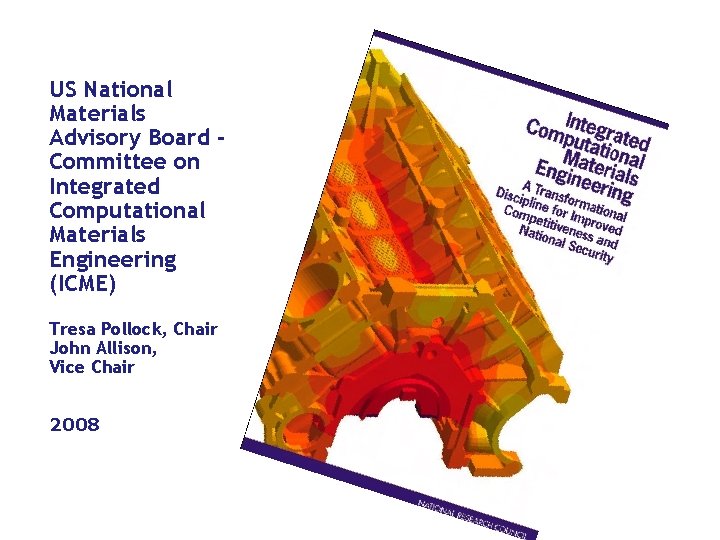US National Materials Advisory Board Committee on Integrated Computational Materials Engineering (ICME) Tresa Pollock,