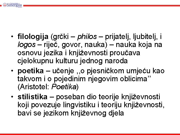  • filologija (grčki – philos – prijatelj, ljubitelj, i logos – riječ, govor,