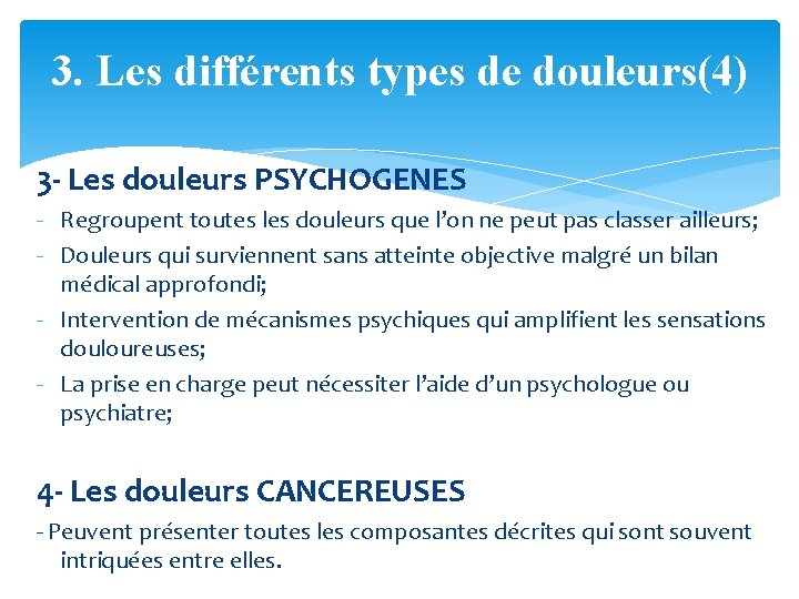 3. Les différents types de douleurs(4) 3 - Les douleurs PSYCHOGENES - Regroupent toutes