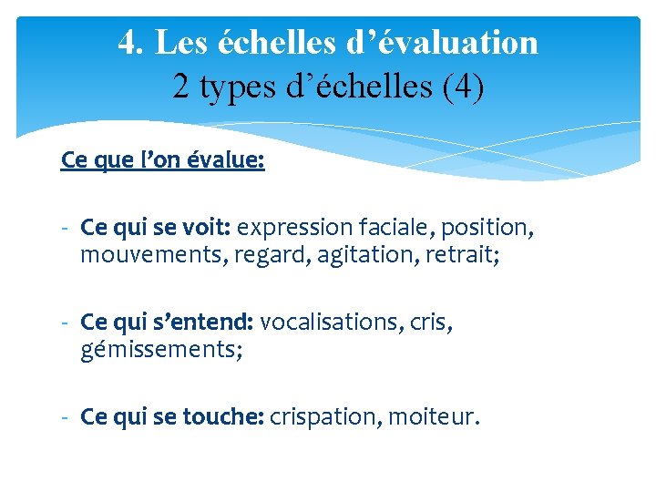4. Les échelles d’évaluation 2 types d’échelles (4) Ce que l’on évalue: - Ce