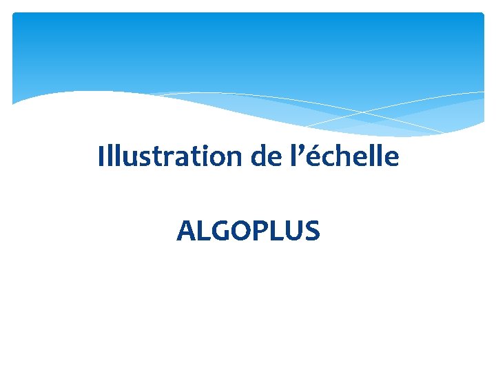 Illustration de l’échelle ALGOPLUS 