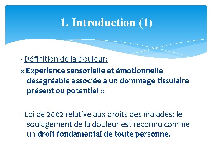 1. Introduction (1) - Définition de la douleur: « Expérience sensorielle et émotionnelle désagréable