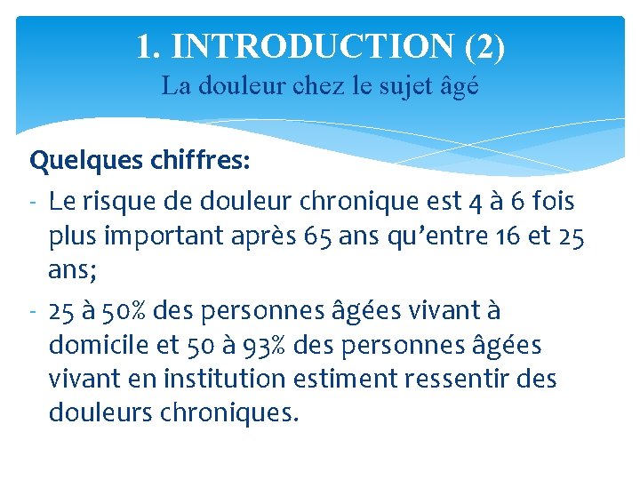 1. INTRODUCTION (2) La douleur chez le sujet âgé Quelques chiffres: - Le risque