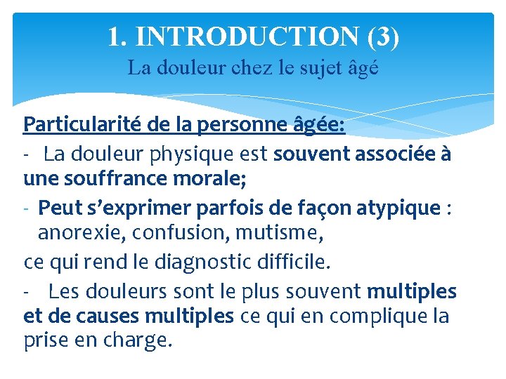 1. INTRODUCTION (3) La douleur chez le sujet âgé Particularité de la personne âgée: