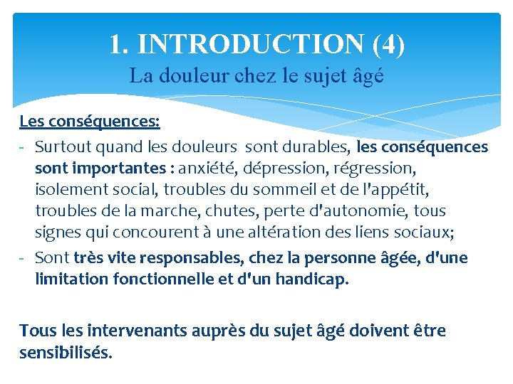 1. INTRODUCTION (4) La douleur chez le sujet âgé Les conséquences: - Surtout quand