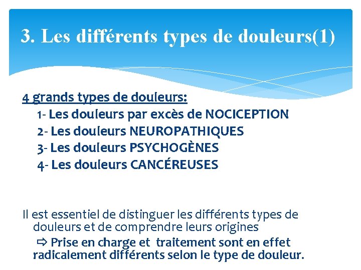 3. Les différents types de douleurs(1) 4 grands types de douleurs: 1 - Les