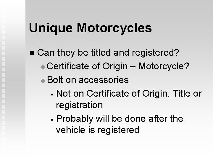 Unique Motorcycles n Can they be titled and registered? u Certificate of Origin –