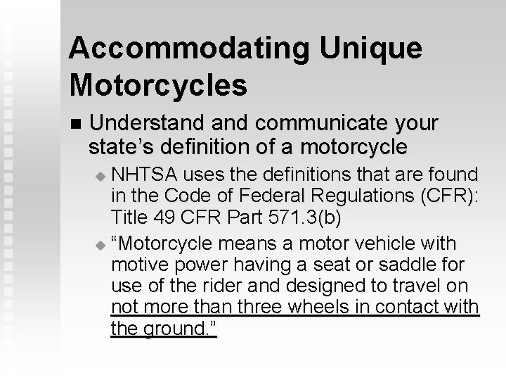 Accommodating Unique Motorcycles n Understand communicate your state’s definition of a motorcycle NHTSA uses Accommodating Unique Motorcycles n Understand communicate your state’s definition of a motorcycle NHTSA uses