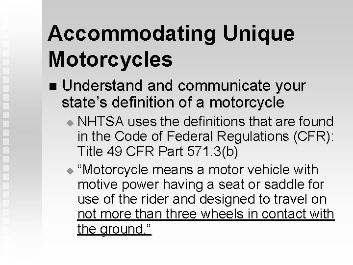 Accommodating Unique Motorcycles n Understand communicate your state’s definition of a motorcycle NHTSA uses