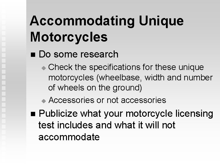 Accommodating Unique Motorcycles n Do some research Check the specifications for these unique motorcycles