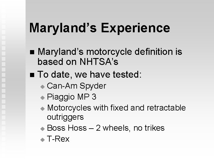 Maryland’s Experience Maryland’s motorcycle definition is based on NHTSA’s n To date, we have