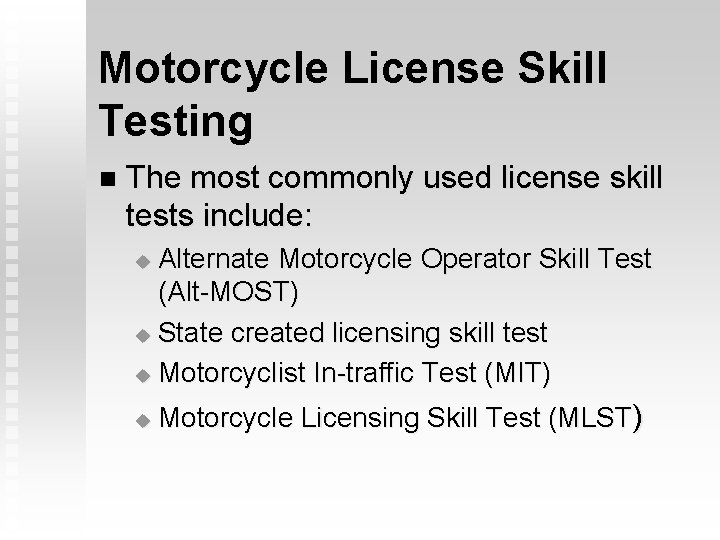 Motorcycle License Skill Testing n The most commonly used license skill tests include: Alternate