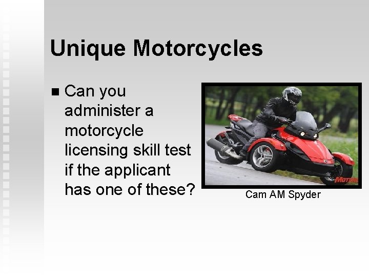 Unique Motorcycles n Can you administer a motorcycle licensing skill test if the applicant Unique Motorcycles n Can you administer a motorcycle licensing skill test if the applicant