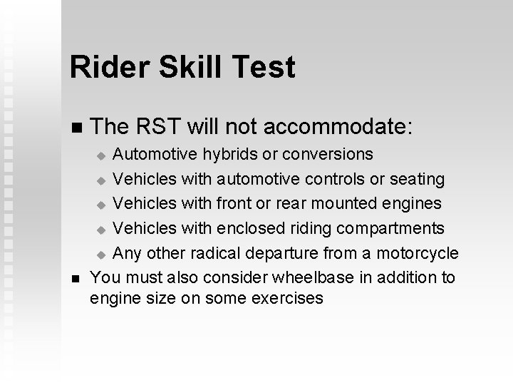 Rider Skill Test n The RST will not accommodate: Automotive hybrids or conversions u Rider Skill Test n The RST will not accommodate: Automotive hybrids or conversions u