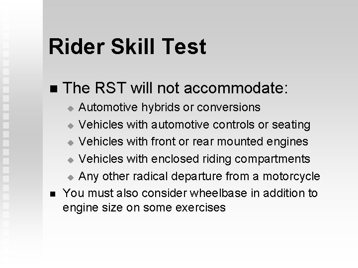 Rider Skill Test n The RST will not accommodate: Automotive hybrids or conversions u