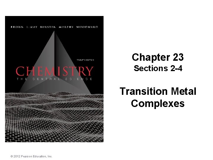 Chapter 23 Sections 2 -4 Transition Metal Complexes © 2012 Pearson Education, Inc. 