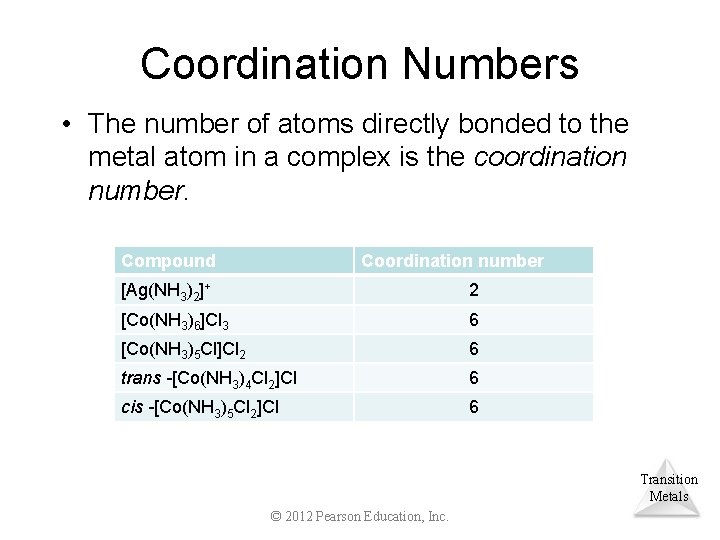 Coordination Numbers • The number of atoms directly bonded to the metal atom in