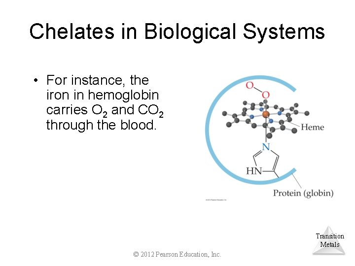 Chelates in Biological Systems • For instance, the iron in hemoglobin carries O 2