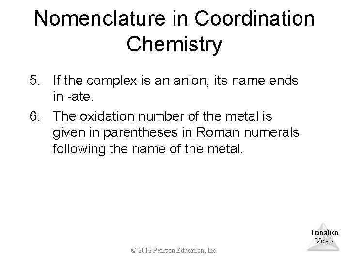 Nomenclature in Coordination Chemistry 5. If the complex is an anion, its name ends