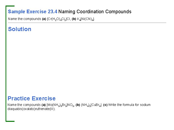 Sample Exercise 23. 4 Naming Coordination Compounds Name the compounds (a) [Cr(H 2 O)4
