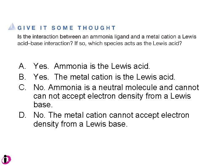 A. Yes. Ammonia is the Lewis acid. B. Yes. The metal cation is the